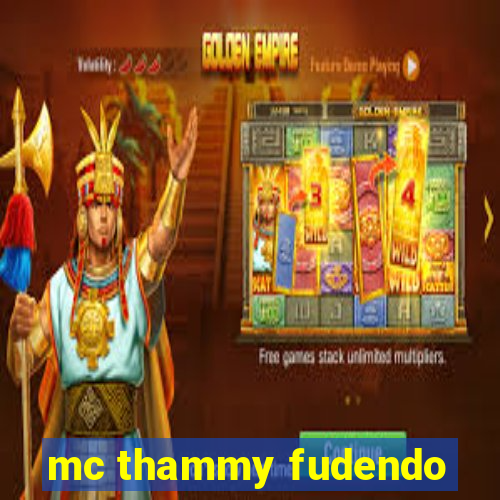 mc thammy fudendo